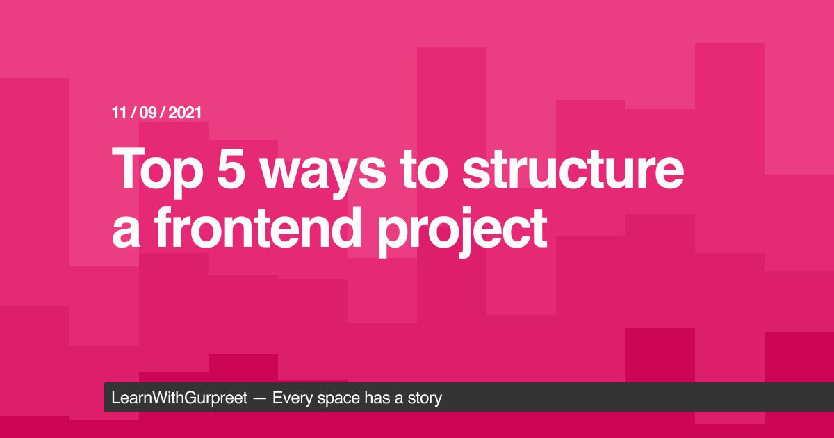 Top 5 ways to structure a frontend project
